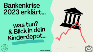 Titelbild zum Blogartikel Bankenkrise 2023 einfach erklärt. Was tun? Und blick in dein Kinderdepot. Bild zeigt eine kippende Bank und einen fallenden Börsenchart